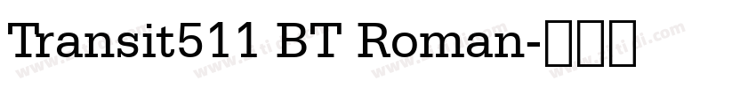 Transit511 BT Roman字体转换 Transit511 BT Roman字体转换
